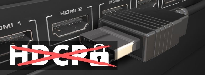 How to bypass or strip HDCP without buying an HDMI splitter to remove HDCP