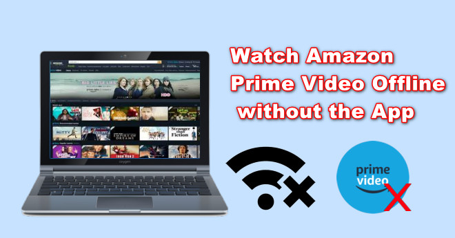 Watch AMZN Prime Video Offline Without The App